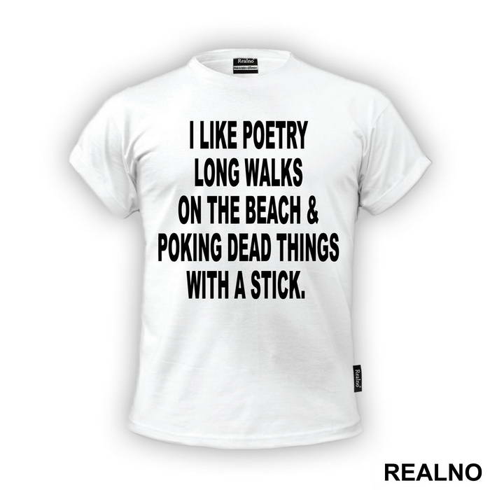I Like Poetry, Long Walks On The Beach And Poking Dead Things With A Stick - Humor - Majica