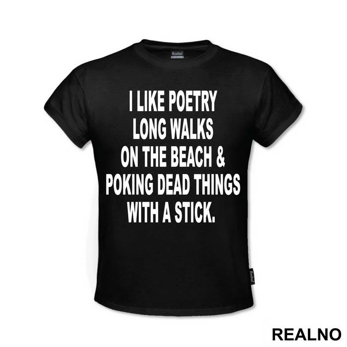 I Like Poetry, Long Walks On The Beach And Poking Dead Things With A Stick - Humor - Majica