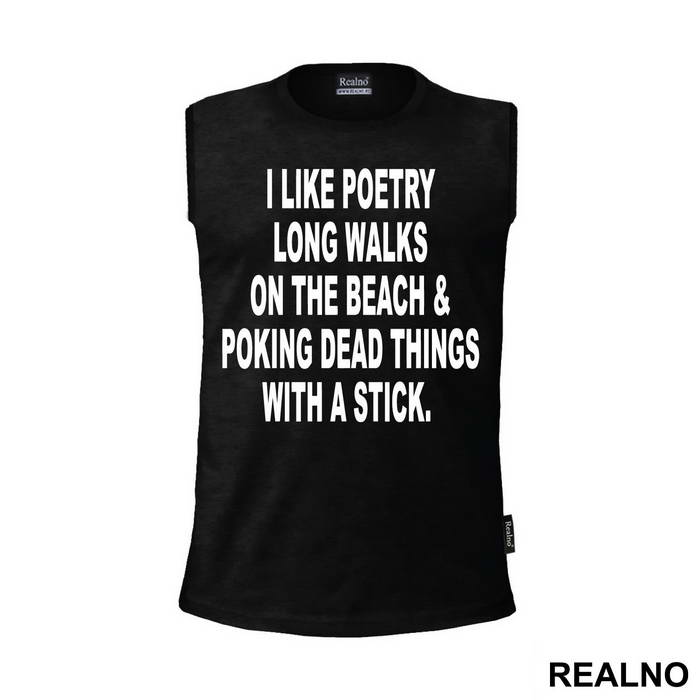 I Like Poetry, Long Walks On The Beach And Poking Dead Things With A Stick - Humor - Majica