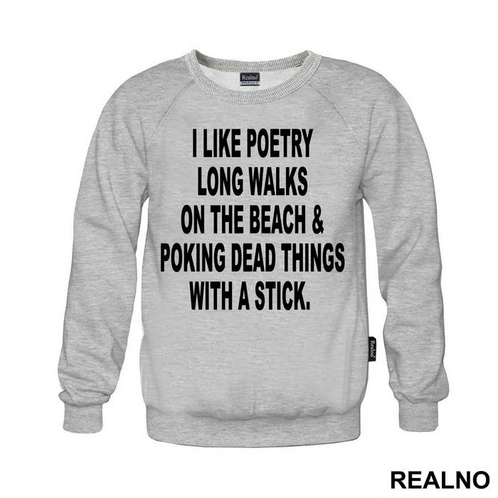 I Like Poetry, Long Walks On The Beach And Poking Dead Things With A Stick - Humor - Majica