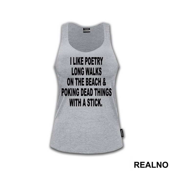 I Like Poetry, Long Walks On The Beach And Poking Dead Things With A Stick - Humor - Majica