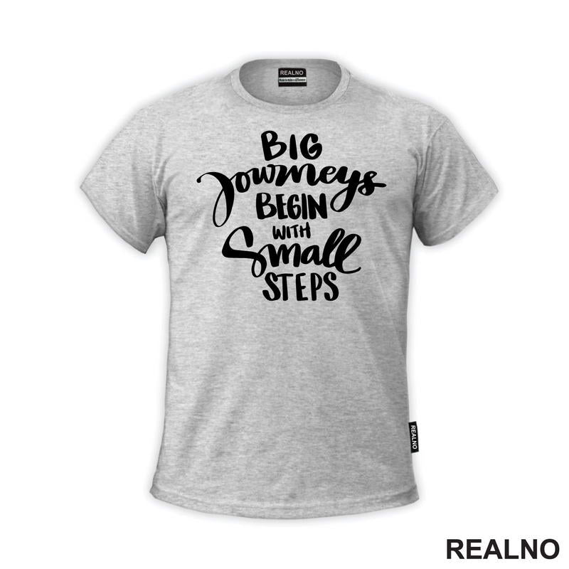 Big Journeys Begin With Small Steps - Motivation - Quotes