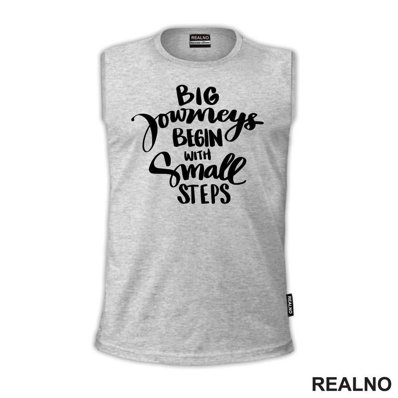 Big Journeys Begin With Small Steps - Motivation - Quotes