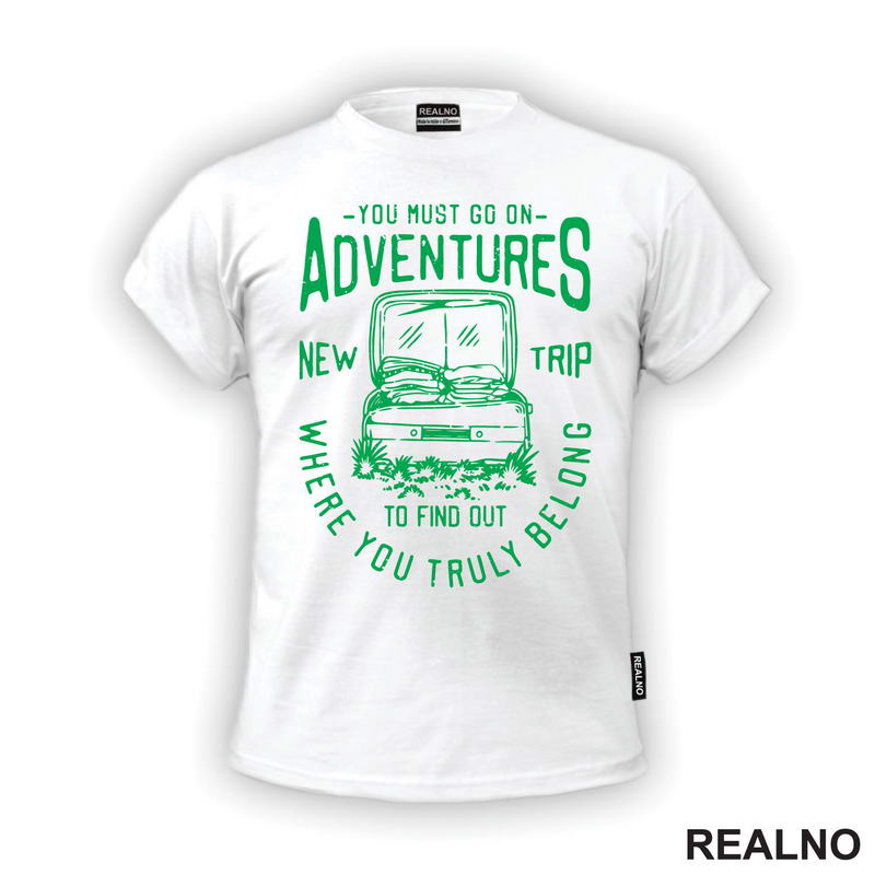You Must Go On Adventures. To Find Out Where You Truly Belong - Green - Planinarenje - Kampovanje - Priroda - Nature
