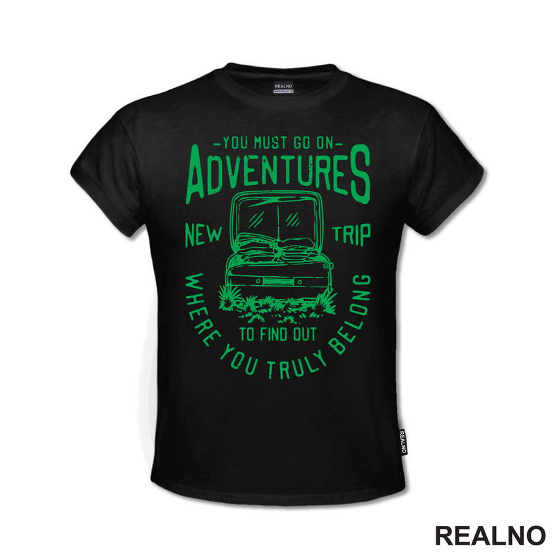 You Must Go On Adventures. To Find Out Where You Truly Belong - Green - Planinarenje - Kampovanje - Priroda - Nature