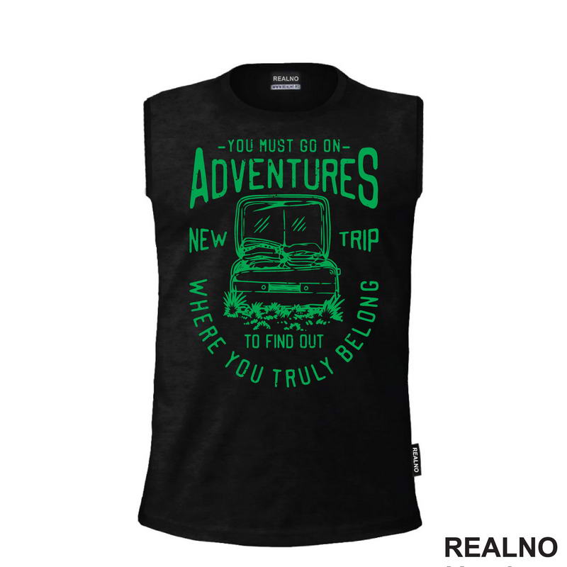 You Must Go On Adventures. To Find Out Where You Truly Belong - Green - Planinarenje - Kampovanje - Priroda - Nature