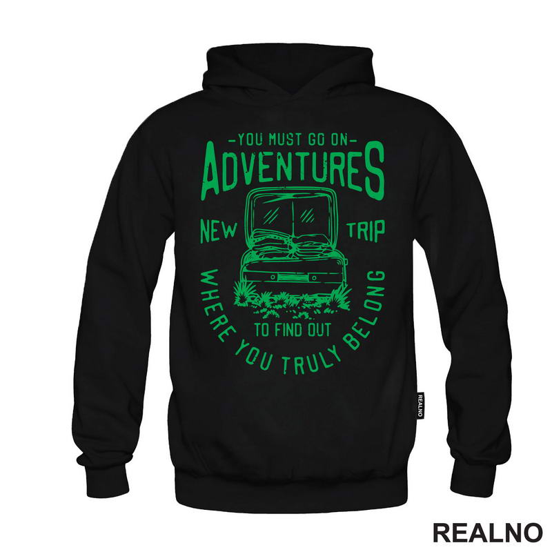 You Must Go On Adventures. To Find Out Where You Truly Belong - Green - Planinarenje - Kampovanje - Priroda - Nature