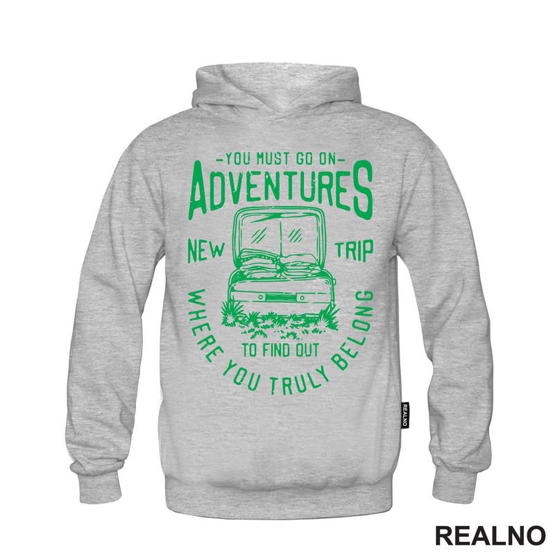 You Must Go On Adventures. To Find Out Where You Truly Belong - Green - Planinarenje - Kampovanje - Priroda - Nature
