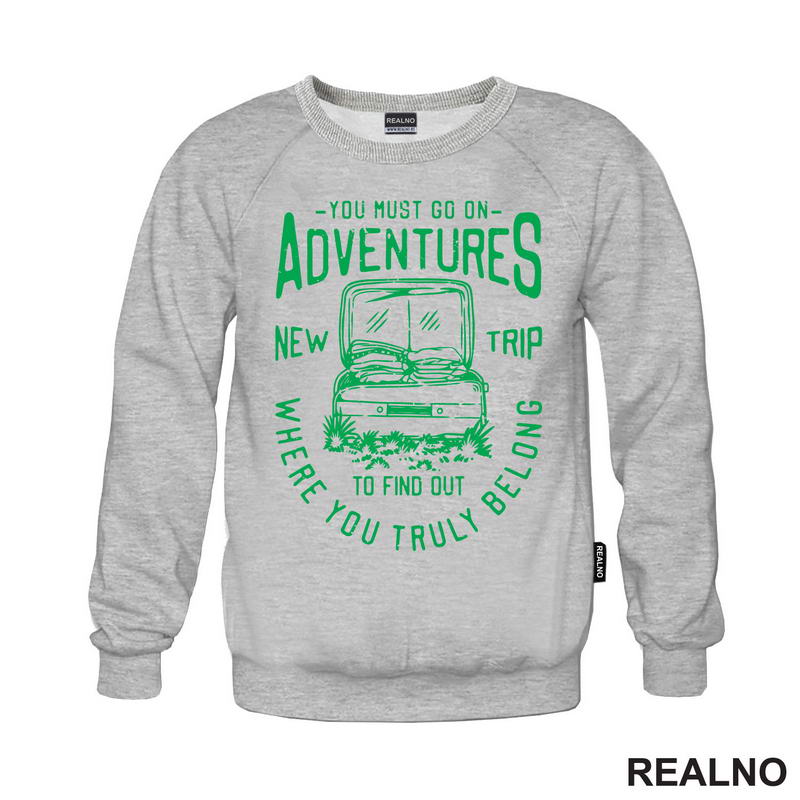 You Must Go On Adventures. To Find Out Where You Truly Belong - Green - Planinarenje - Kampovanje - Priroda - Nature