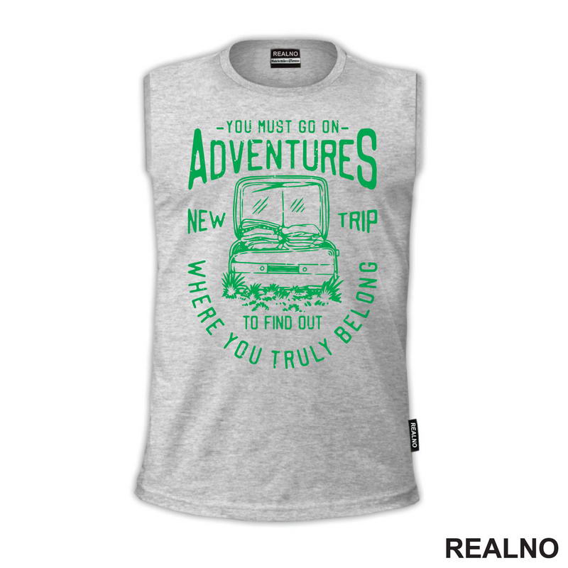You Must Go On Adventures. To Find Out Where You Truly Belong - Green - Planinarenje - Kampovanje - Priroda - Nature