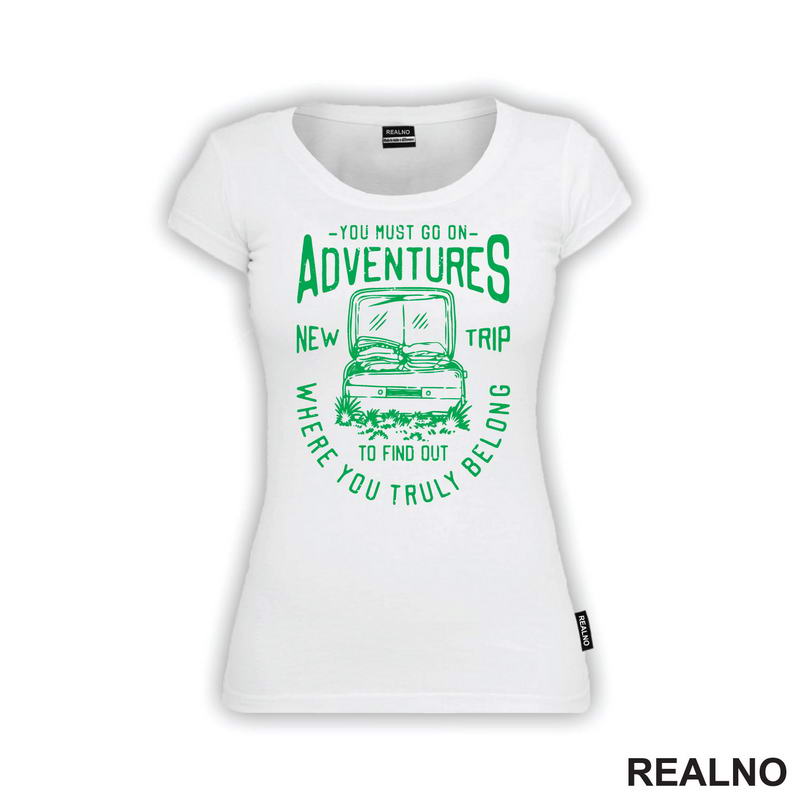 You Must Go On Adventures. To Find Out Where You Truly Belong - Green - Planinarenje - Kampovanje - Priroda - Nature