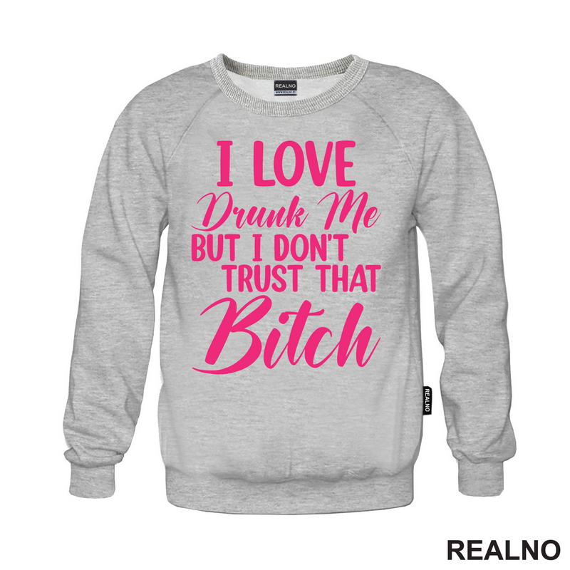 I Love Drunk Me, But I Don't Trust That Bitch - Pink - Humor