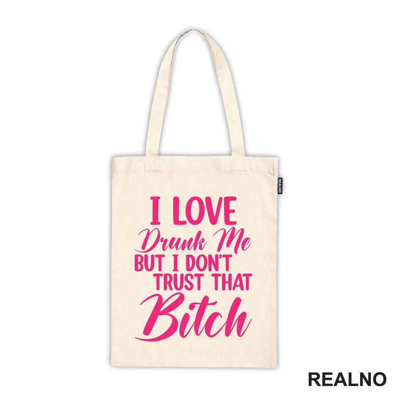 I Love Drunk Me, But I Don't Trust That Bitch - Pink - Humor