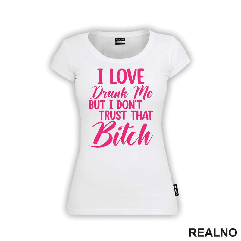 I Love Drunk Me, But I Don't Trust That Bitch - Pink - Humor