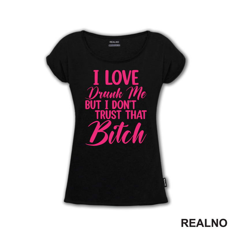 I Love Drunk Me, But I Don't Trust That Bitch - Pink - Humor