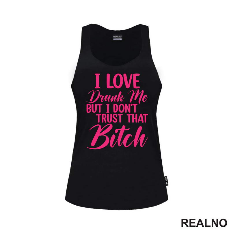 I Love Drunk Me, But I Don't Trust That Bitch - Pink - Humor