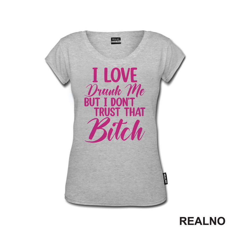 I Love Drunk Me, But I Don't Trust That Bitch - Pink - Humor