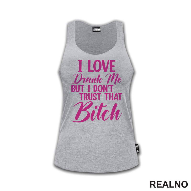 I Love Drunk Me, But I Don't Trust That Bitch - Pink - Humor