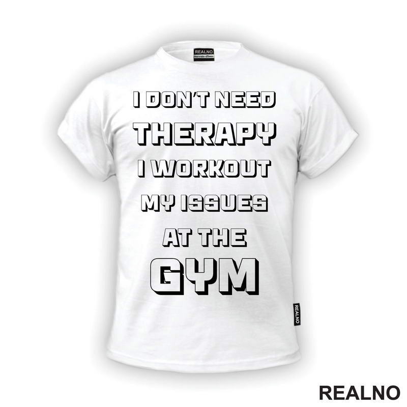 I Don't Need Therapy, I Workout My Issues At The Gym - Trening
