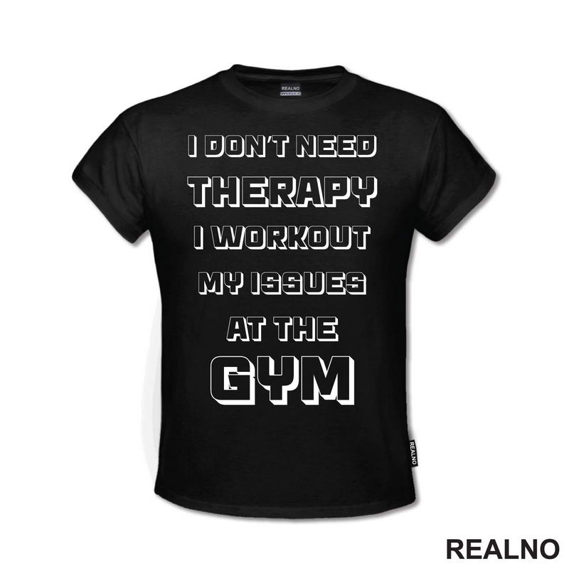 I Don't Need Therapy, I Workout My Issues At The Gym - Trening