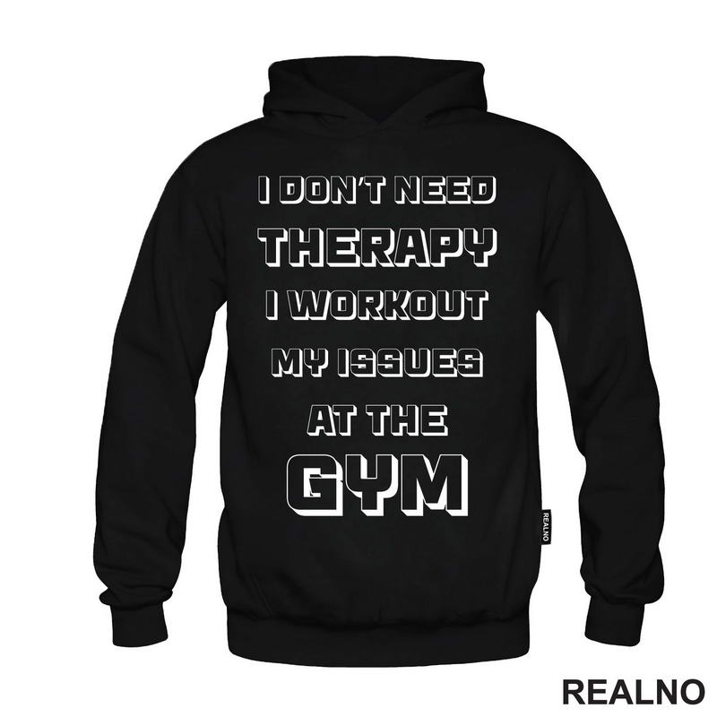 I Don't Need Therapy, I Workout My Issues At The Gym - Trening