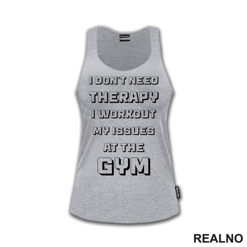 I Don't Need Therapy, I Workout My Issues At The Gym - Trening