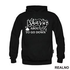 Shit's About To Go Down - Humor