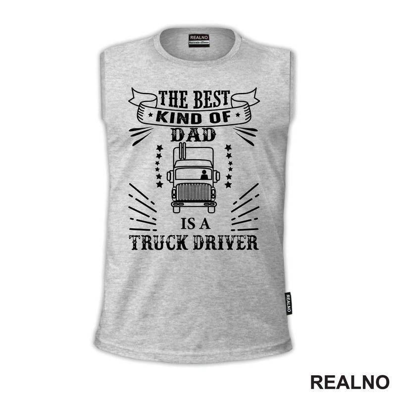 The Best Kind Of Dad Is A Truck Driver - Kamion - Kamiondžija - Mama i Tata - Ljubav