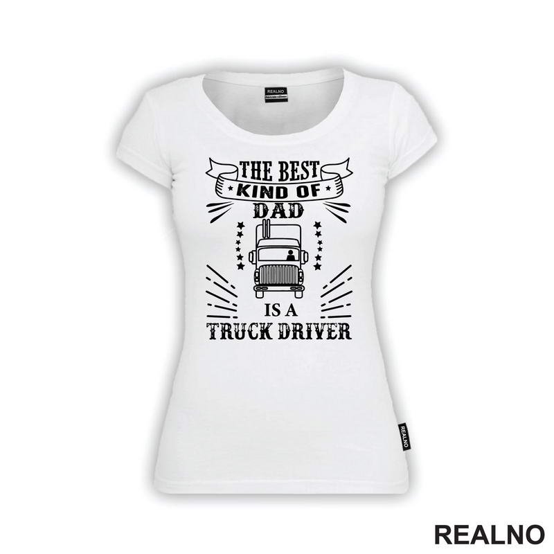 The Best Kind Of Dad Is A Truck Driver - Kamion - Kamiondžija - Mama i Tata - Ljubav