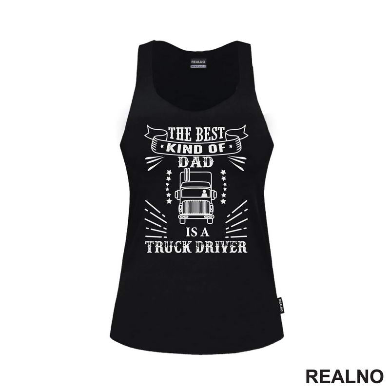 The Best Kind Of Dad Is A Truck Driver - Kamion - Kamiondžija - Mama i Tata - Ljubav