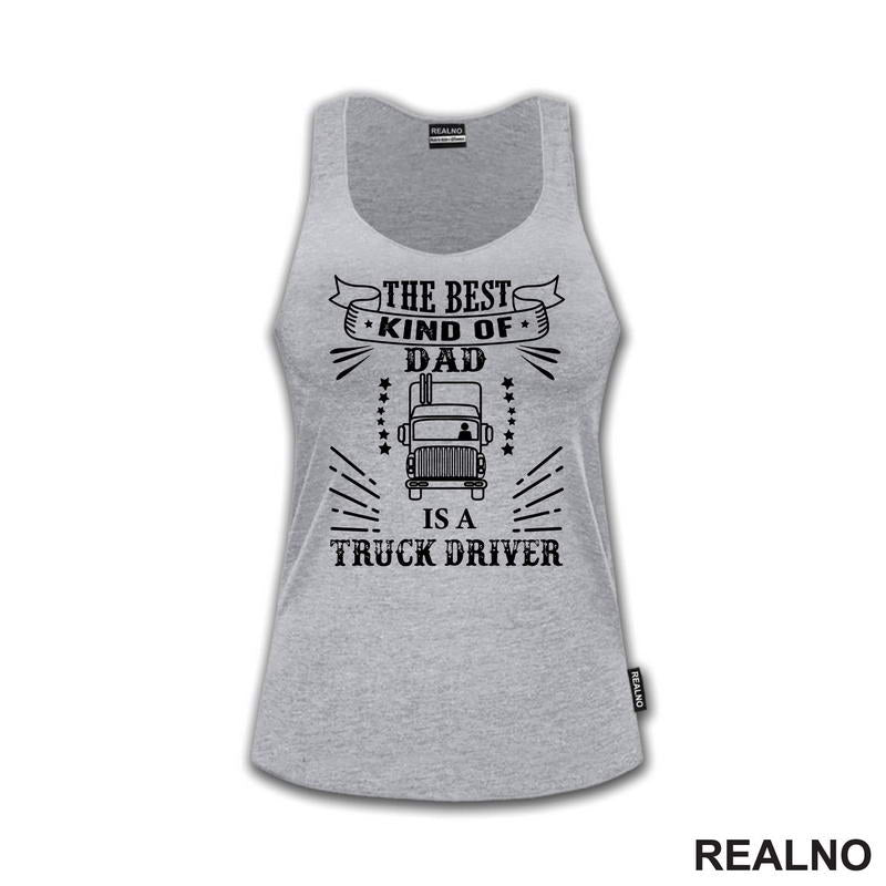 The Best Kind Of Dad Is A Truck Driver - Kamion - Kamiondžija - Mama i Tata - Ljubav