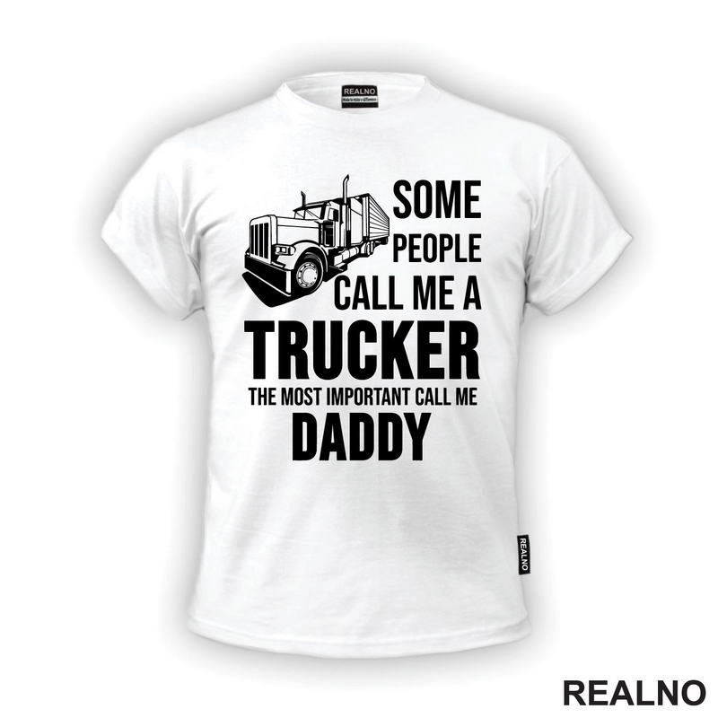 Some People Call Me A Trucker The Most Important Call Me Daddy - Kamion - Kamiondžija - Mama i Tata - Ljubav