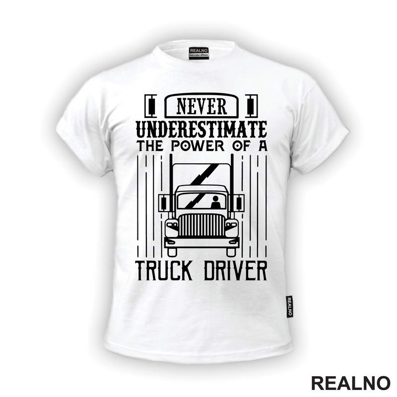Never Underestimate The Power Of A Truck Driver - Kamion - Kamiondžija
