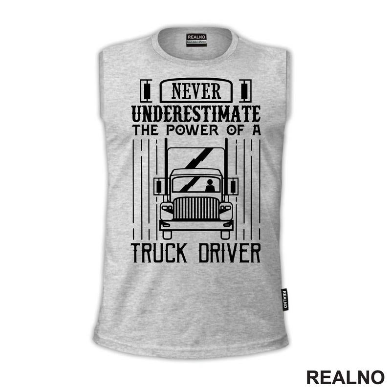 Never Underestimate The Power Of A Truck Driver - Kamion - Kamiondžija