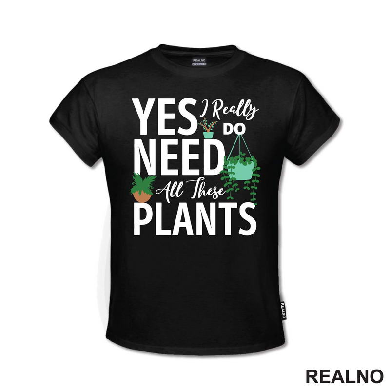 Yes I Really Do Need All These Plants - Bašta i Cveće