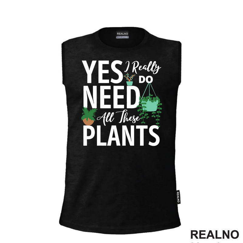 Yes I Really Do Need All These Plants - Bašta i Cveće