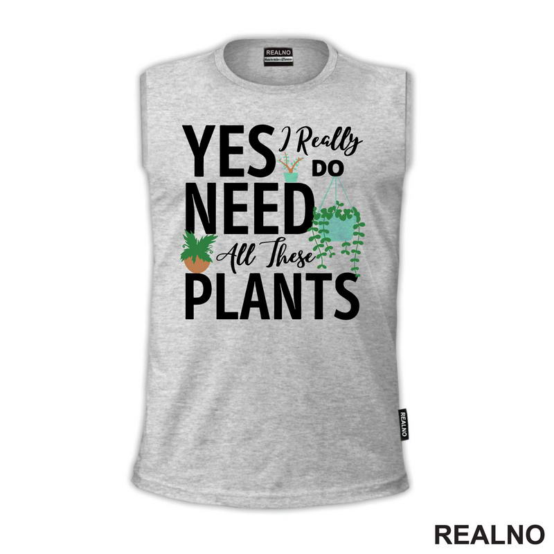 Yes I Really Do Need All These Plants - Bašta i Cveće