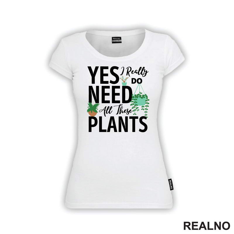 Yes I Really Do Need All These Plants - Bašta i Cveće