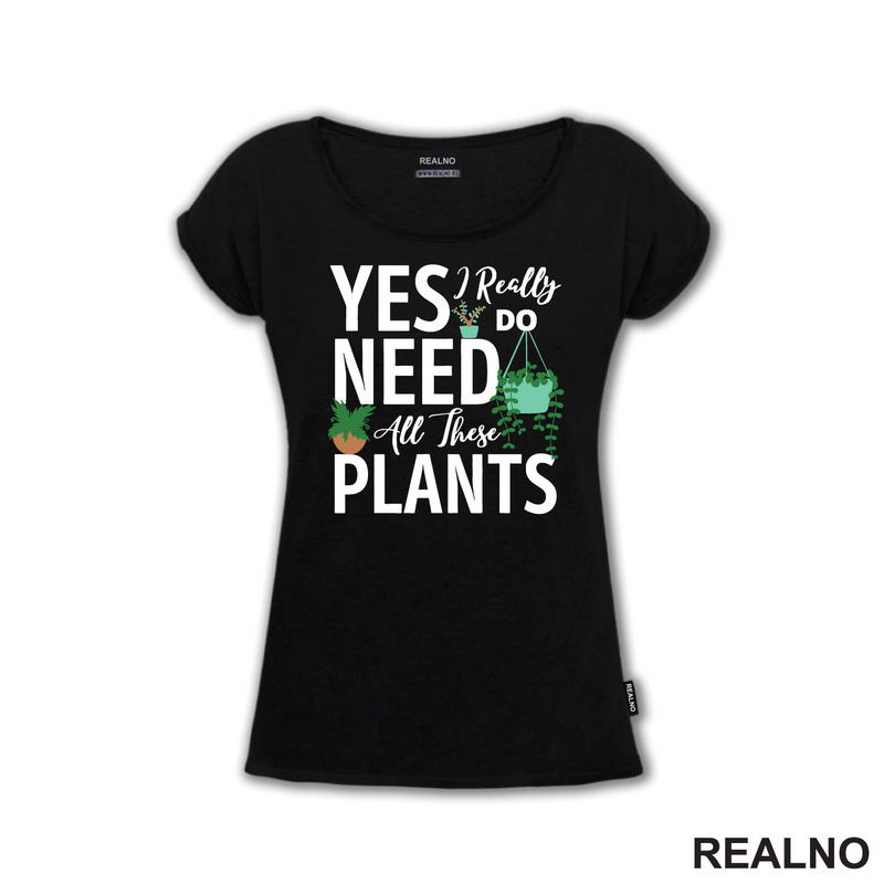 Yes I Really Do Need All These Plants - Bašta i Cveće