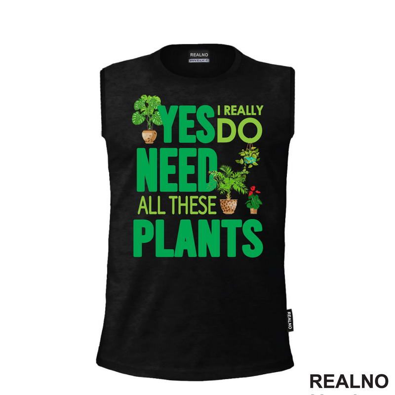 Yes I Really Do Need All These Plants - Green - Bašta i Cveće