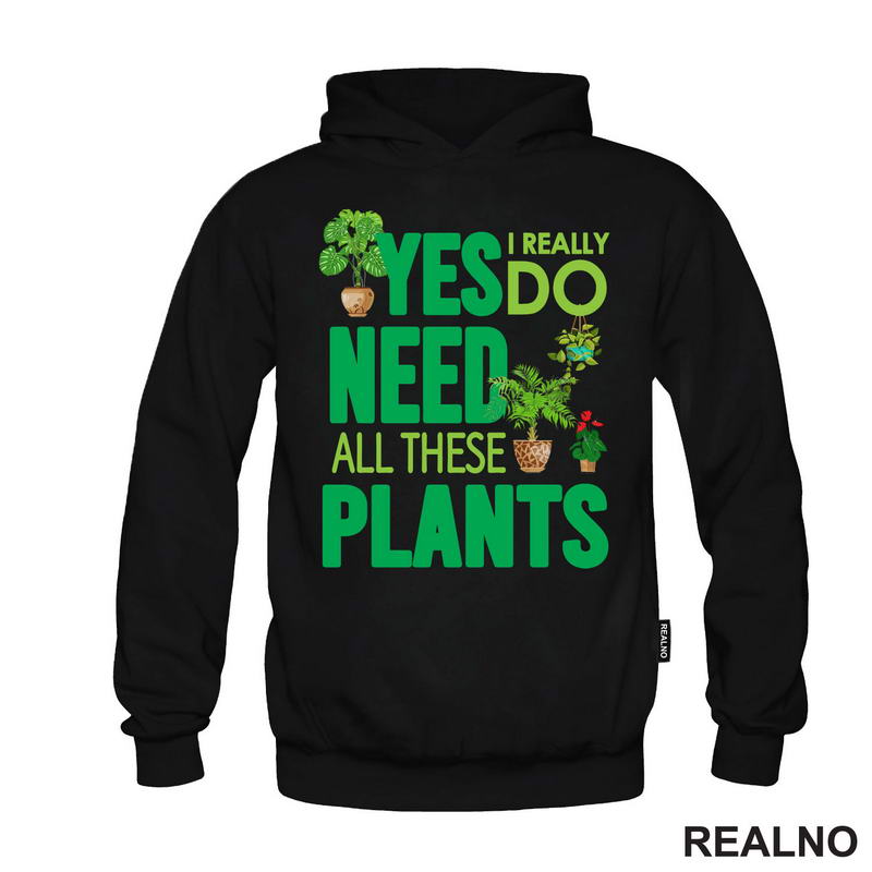 Yes I Really Do Need All These Plants - Green - Bašta i Cveće
