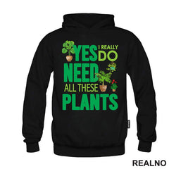 Yes I Really Do Need All These Plants - Green - Bašta i Cveće