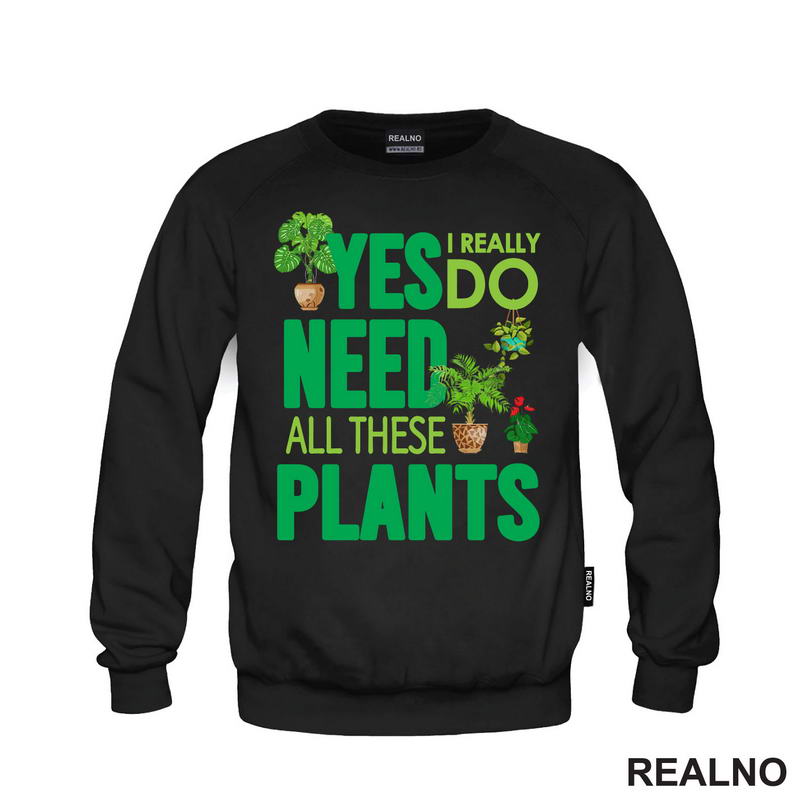 Yes I Really Do Need All These Plants - Green - Bašta i Cveće
