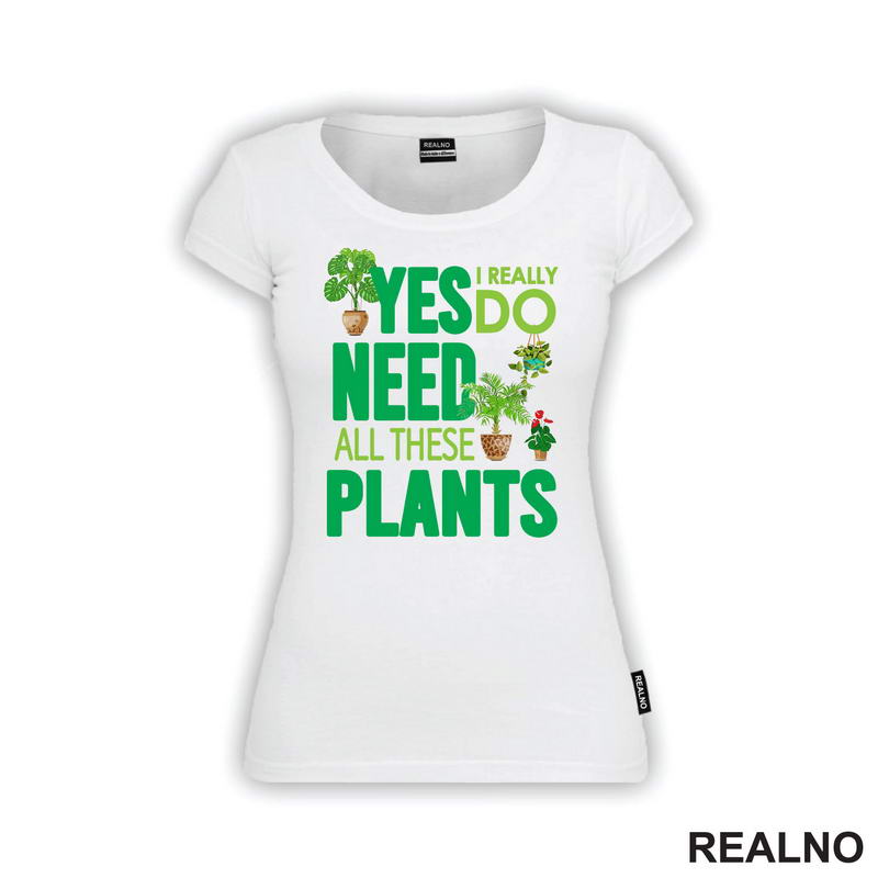 Yes I Really Do Need All These Plants - Green - Bašta i Cveće
