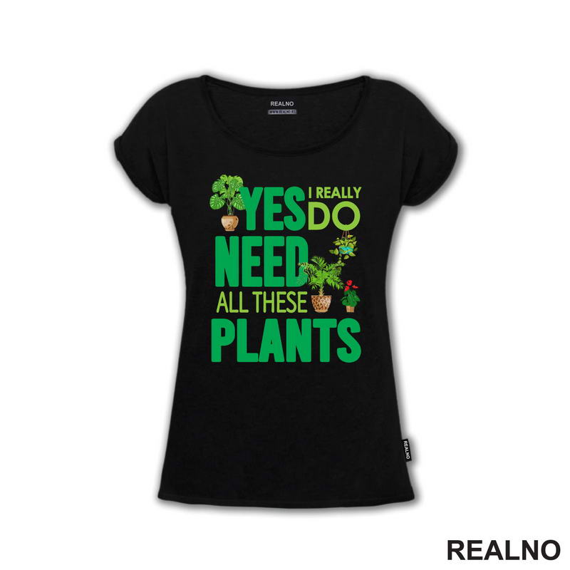 Yes I Really Do Need All These Plants - Green - Bašta i Cveće