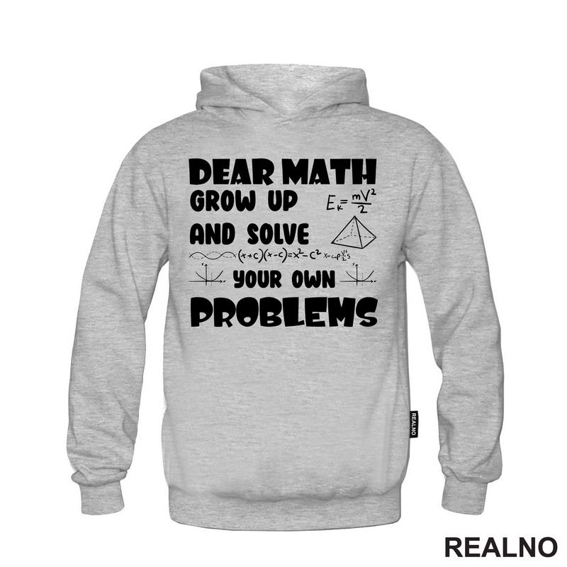 Dear Math Grow Up And Solve Your Own Problems - Humor - Geek