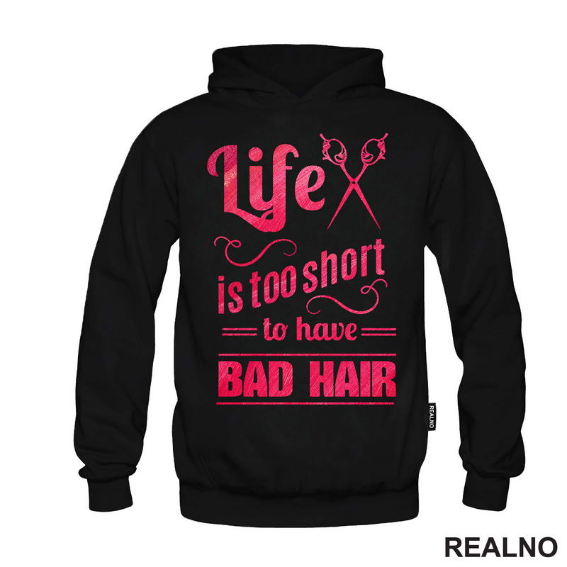 Life Is Too Short To Have Bad Hair - Frizer - Humor