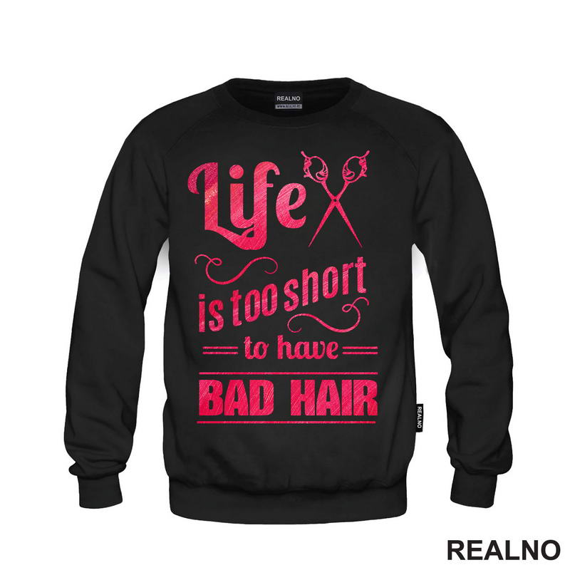 Life Is Too Short To Have Bad Hair - Frizer - Humor