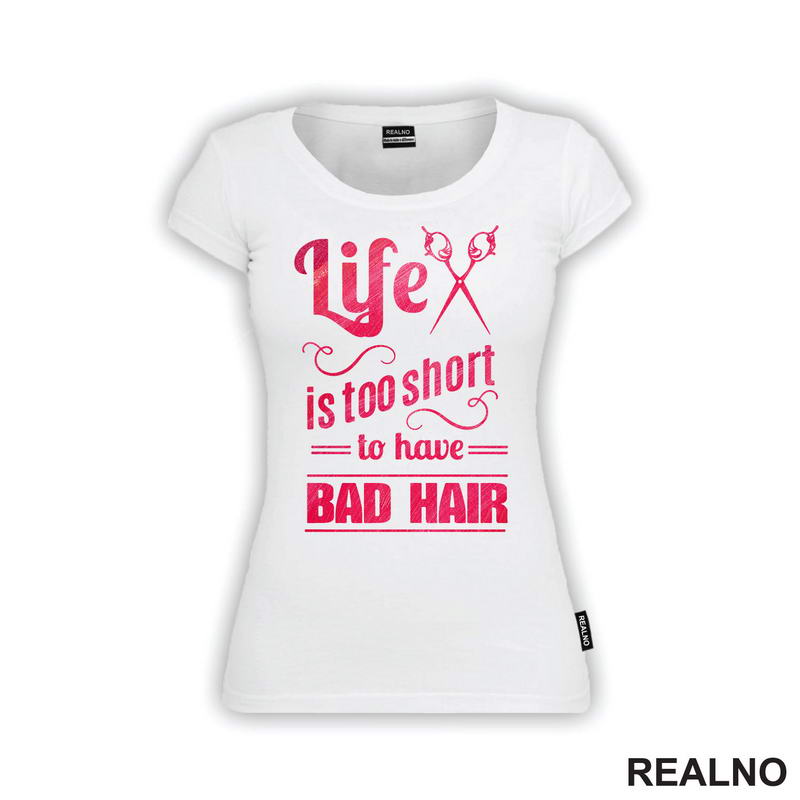 Life Is Too Short To Have Bad Hair - Frizer - Humor