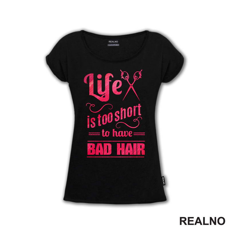 Life Is Too Short To Have Bad Hair - Frizer - Humor